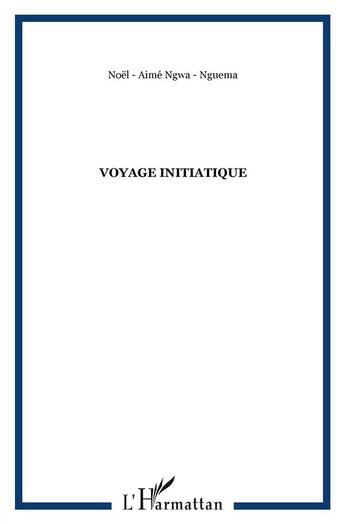 Couverture du livre « Voyage initiatique » de Noel Aime Ngwa Nguema aux éditions L'harmattan