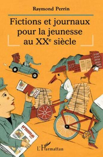 Couverture du livre « Fictions et journaux pour la jeunesse au XXe siècle » de Raymond Perrin aux éditions L'harmattan