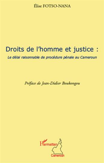 Couverture du livre « Droits de l'homme et justice : le délai de procédure pénale au Cameroun » de Elise Esperance Nana aux éditions L'harmattan