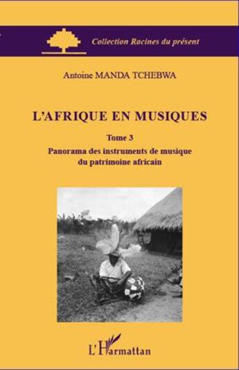Couverture du livre « L'Afrique en musiques Tome 3 ; panorama des instruments de musique du patrimoine africain » de Antoine Manda Tchebwa aux éditions L'harmattan