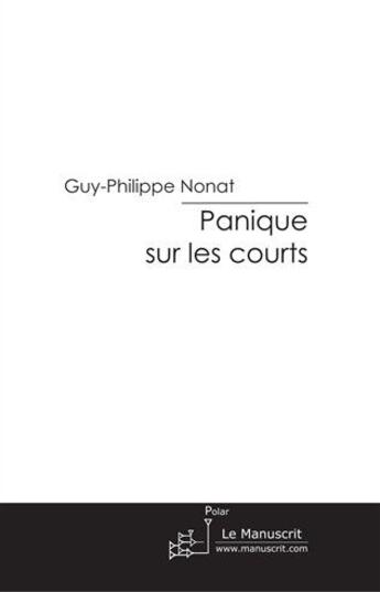 Couverture du livre « Panique sur les courts » de Guy-Philippe Nonat aux éditions Le Manuscrit