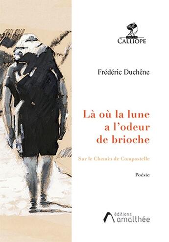 Couverture du livre « Là où la lune a l'odeur de brioche : sur le chemin de Compostelle » de Frederic Duchene aux éditions Amalthee