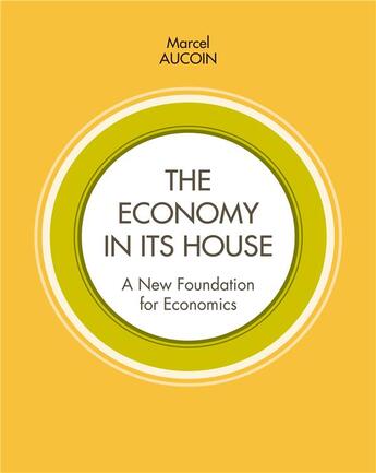 Couverture du livre « The economy in its house ; a new foundation for economics » de Marcel Aucoin aux éditions Books On Demand