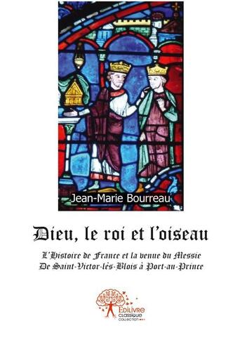 Couverture du livre « Dieu, le roi et l'oiseau » de Jean-Marie Bourreau aux éditions Edilivre