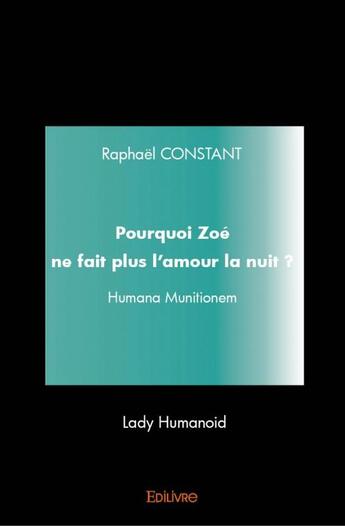 Couverture du livre « Pourquoi Zoé ne fait plus l'amour la nuit ? » de Raphael Constant aux éditions Edilivre