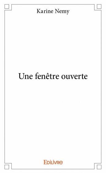 Couverture du livre « Une fenêtre ouverte » de Karine Nemy aux éditions Edilivre