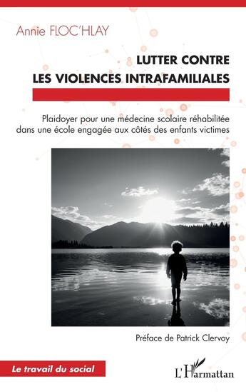 Couverture du livre « Lutter contre les violences intrafamiliales : Plaidoyer pour une médecine scolaire réhabilitée dans une école engagée aux côtés des enfants victimes » de Annie Floc'Hlay aux éditions L'harmattan