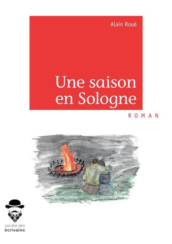 Couverture du livre « Une saison en Sologne » de Alain Roue aux éditions Societe Des Ecrivains