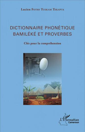 Couverture du livre « Dictionnaire Phonetique Bamileke Et Proverbes Cles Pour La Comprehension » de Fotso Tuekam Tekapta aux éditions L'harmattan