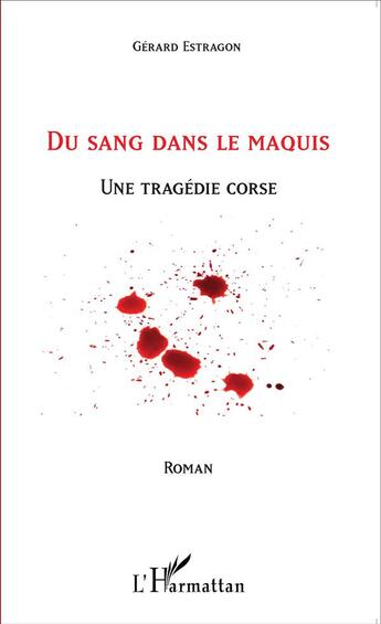 Couverture du livre « Du sang dans le maquis ; une tragedie corse » de Gérard Estragon aux éditions L'harmattan