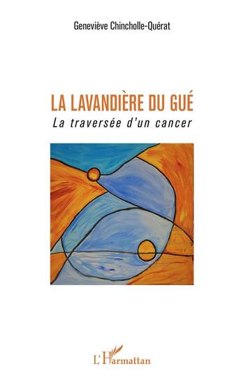 Couverture du livre « La lavandière du gué ; la traversée d'un cancer » de Genevieve Chincholle-Querat aux éditions L'harmattan