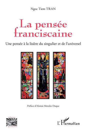 Couverture du livre « La pensée franciscaine ; une pensée à la lisière du singulier et de l'universel » de Ngoc Tiem Tran aux éditions L'harmattan