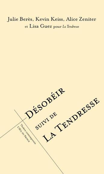 Couverture du livre « Désobéir ; la tendresse » de Alice Zeniter et Kevin Keiss et Lisa Guez et Julie Beres aux éditions L'oeil Du Prince