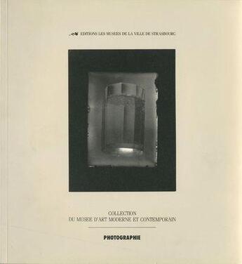 Couverture du livre « Photographie ; collection du Musée d'art moderne et contemporain » de  aux éditions Musees Strasbourg