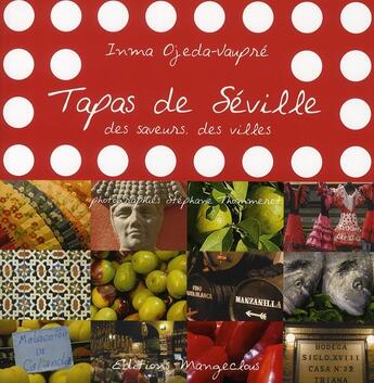 Couverture du livre « Tapas de Séville ; des saveurs, des villes » de Inma Ojeda-Vaupre aux éditions Mangeclous