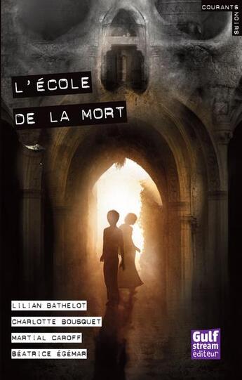 Couverture du livre « L'école de la mort » de Beatrice Egemar et Charlotte Bousquet et Lilian Bathelot et Martial Caroff aux éditions Gulf Stream