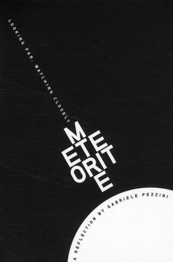 Couverture du livre « Météorite ; looking far, watching closely ; a reflection by Gabriele Pezzini » de Gabriel Pezzini aux éditions Archibooks