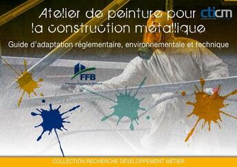 Couverture du livre « Atelier de peinture pour la construction métallique ; guide d'adaptation réglementaire, environnementale et technique » de  aux éditions Sebtp