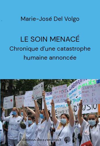 Couverture du livre « Le soin menacé : chronique d'une catastrophe humaine annoncée » de Marie-Jose Del Volgo aux éditions Croquant