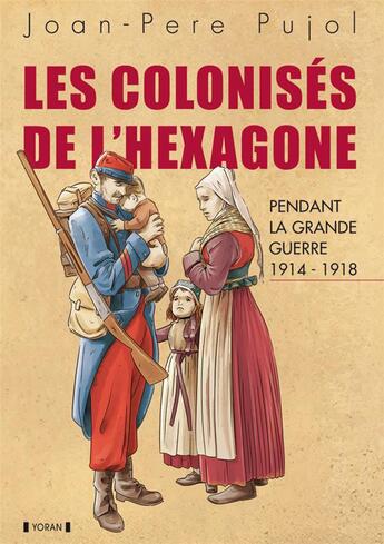 Couverture du livre « Les colonisés de l'Hexagone pendant la Grande Guerre (1914-1918) » de Joan-Pere Pujol aux éditions Yoran Embanner