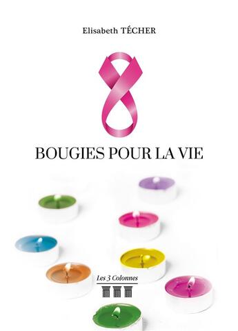 Couverture du livre « Huit bougies pour la vie » de Techer Elisabeth aux éditions Les Trois Colonnes