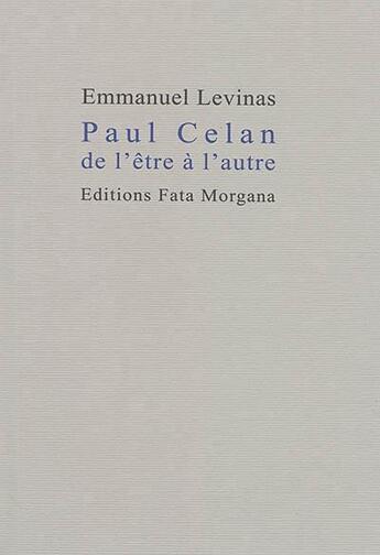 Couverture du livre « Paul Celan de l'être à l'autre » de Emmanuel Levinas aux éditions Fata Morgana
