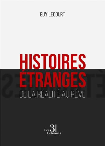 Couverture du livre « Histoires étranges : de la réalité au rêve » de Guy Lecourt aux éditions Les Trois Colonnes