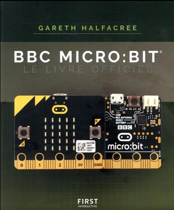 Couverture du livre « BBC micro:bit ; le livre officiel » de Gareth Halfacree aux éditions First Interactive