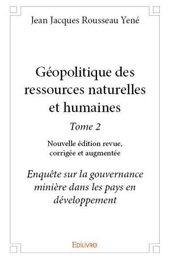 Couverture du livre « Géopolitique des ressources naturelles et humaines t.2 (édition 2017) » de Jean Jacques Rousseau Yene aux éditions Edilivre