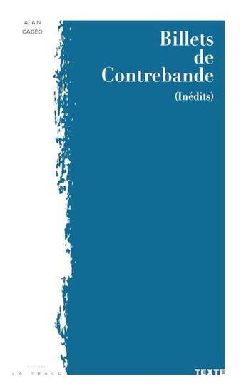 Couverture du livre « Billets de contrebande (inédits) » de Cadeo aux éditions Editions La Trace