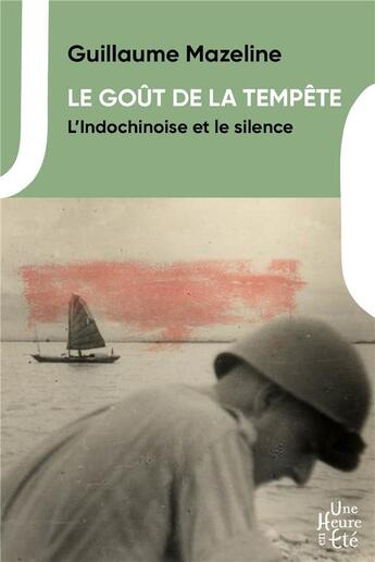 Couverture du livre « Le goût de la tempête ; l'Indochinoise et le silence » de Guillaume Mazeline aux éditions Une Heure En Ete