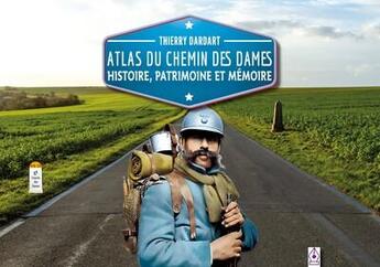 Couverture du livre « Atlas du Chemin de Dames : Histoire, patrimoine et mémoire » de Dardart Thierry aux éditions Thierry Dardart