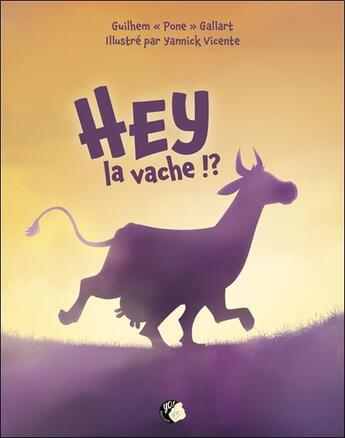 Couverture du livre « Hey la vache !? » de Vicente/Gallart aux éditions Yo ! Editions