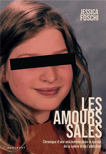 Couverture du livre « Les amours sales : chronique d une ado tombée dans la spirale de la colère et de l'addiction » de Jessica Foschi aux éditions Marabout