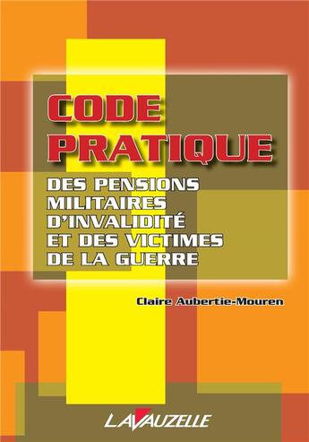 Couverture du livre « Code pratique des pensions militaires d'invalidité et victimes de la guerre » de Claire Aubertie-Mouren aux éditions Lavauzelle