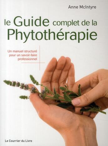 Couverture du livre « Le guide complet de la phytothérapie » de Anne Mclntyre aux éditions Courrier Du Livre