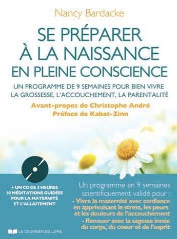 Couverture du livre « Se préparer à la naissance en pleine conscience ; un programme de 9 semaines pour bien vivre la grossesse, l'accouchement, la parentalité » de Nancy Bardacke aux éditions Courrier Du Livre