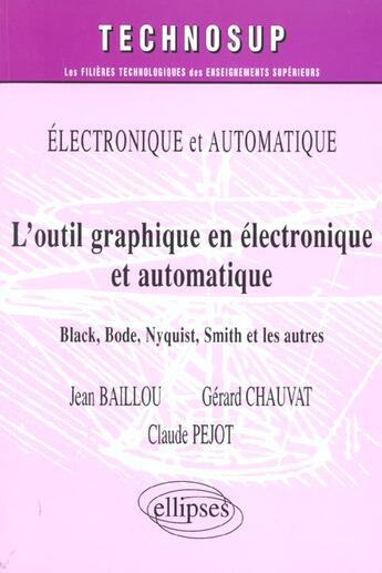 Couverture du livre « Electronique et automatique l'outil graphique en electronique et automatique black bode nyquist » de Baillout Chauval aux éditions Ellipses