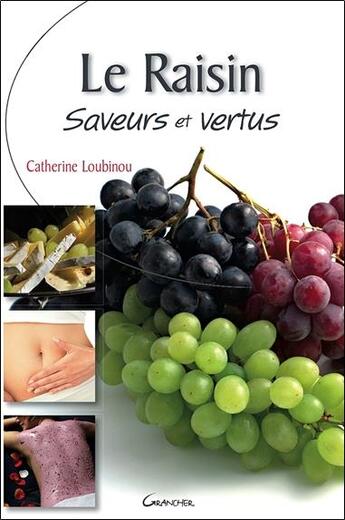 Couverture du livre « Le raisin ; saveur et vertus » de Catherine Loubinou aux éditions Grancher