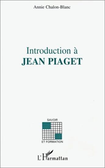 Couverture du livre « Introduction à Jean Piaget » de Annie Chalon-Blanc aux éditions L'harmattan