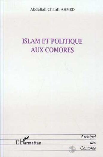 Couverture du livre « Islam et politique aux Comores » de Abdallah-Chanfi Ahmed aux éditions L'harmattan