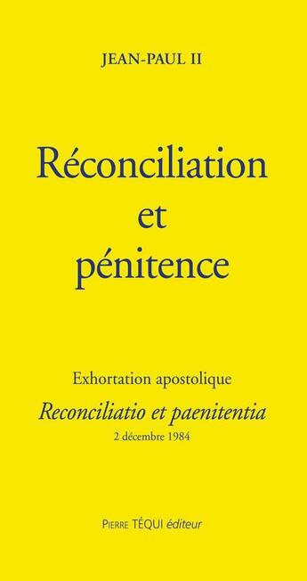 Couverture du livre « Réconciliation et pénitence - Reconciliatio et paenitentia : Exhortation apostolique » de Jean-Paul Ii aux éditions Tequi