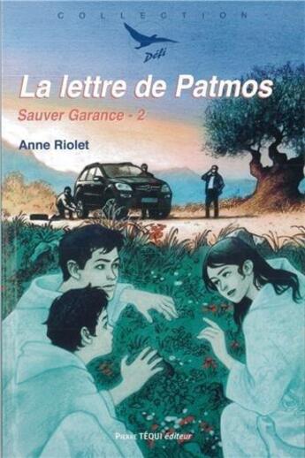 Couverture du livre « Sauver Garance Tome 2 ; la lettre de patmos » de Anne Riolet aux éditions Tequi