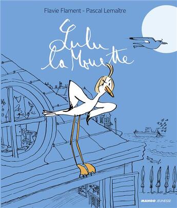 Couverture du livre « Lulu la mouette » de Pascal Lemaitre et Flavie Flament aux éditions Mango