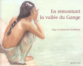 Couverture du livre « En remontant la vallée du gange » de Olga De Turckheim et Arnaud De Turckheim aux éditions Actes Sud