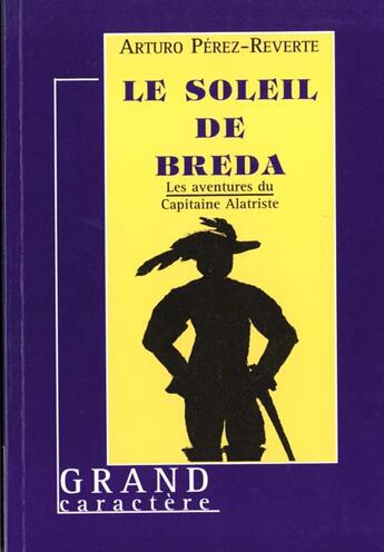 Couverture du livre « Les aventures du Capitaine Alatriste t.3 : le soleil de Breda » de Arturo Perez-Reverte aux éditions Grand Caractere