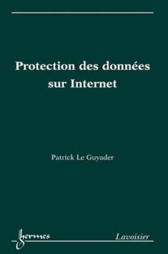 Couverture du livre « Protection des données sur Internet » de Guyader Patrick Le aux éditions Hermes Science Publications