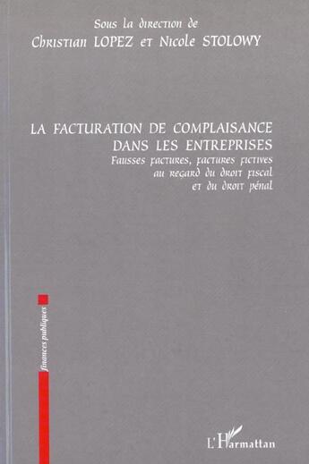 Couverture du livre « LA FACTURATION DE COMPLAISANCE DANS LES ENTREPRISES : Fausses factures, factures fictives au regard du droit fiscal et du droit pénal » de Christian Lopez aux éditions L'harmattan