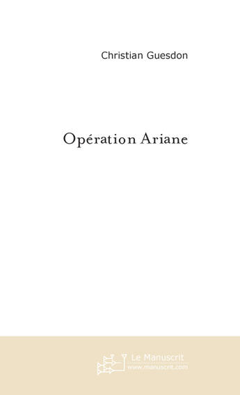 Couverture du livre « Operation ariane » de Christian Guesdon aux éditions Le Manuscrit