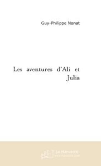 Couverture du livre « Les aventures d'Ali et Julia » de Guy-Philippe Nonat aux éditions Le Manuscrit